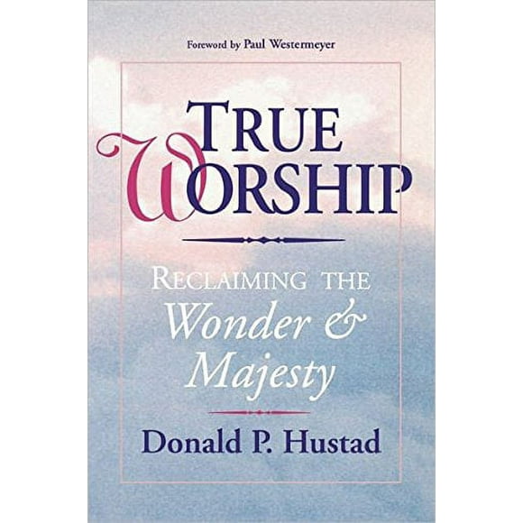 True Worship : Reclaiming the Wonder and Majesty 9780877888383 Used / Pre-owned