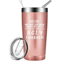 Gifts for Mom from Daughter Son, Mom No Matter How Hard Life Gets At Least You Don''t Have Ugly Children Tumbler Cup, Mother''s Day Christmas Insulated Stainless Steel Coffee Mug for Mama 20 OZ