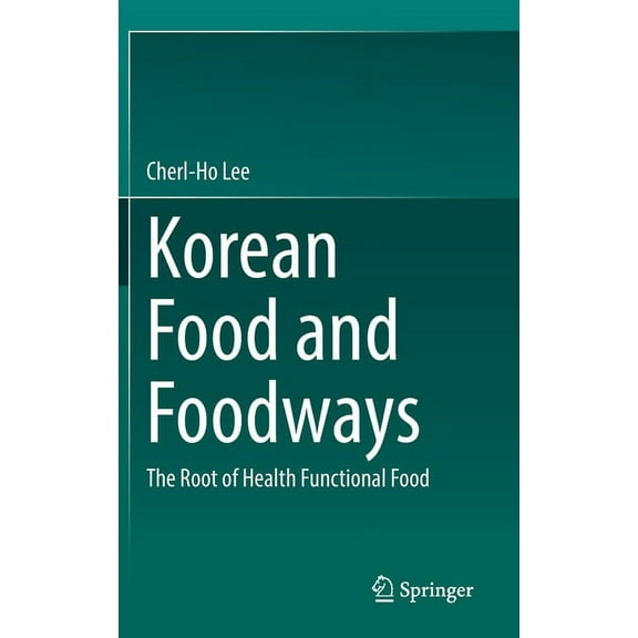 Korean Food and Foodways: The Root of Health Functional Food, (Hardcover)