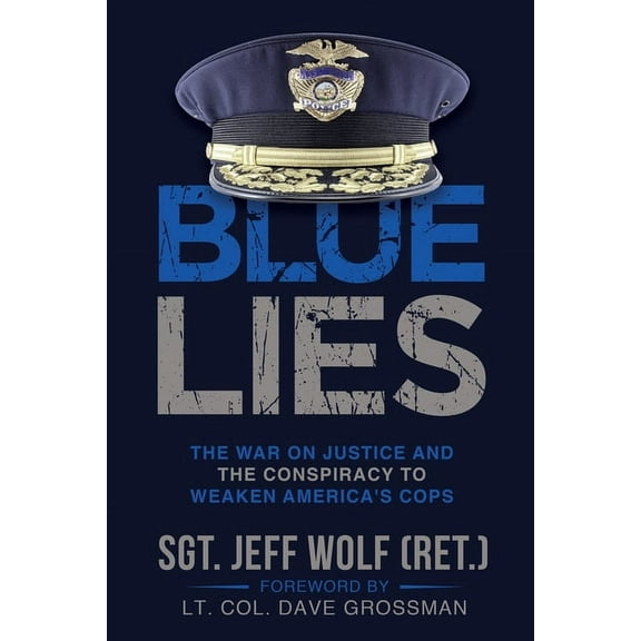 Blue Lies: The War on Justice and the Conspiracy to Weaken America's Cops, (Paperback)