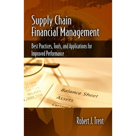 Supply Chain Financial Management : Best Practices, Tools, and Applications for Improved