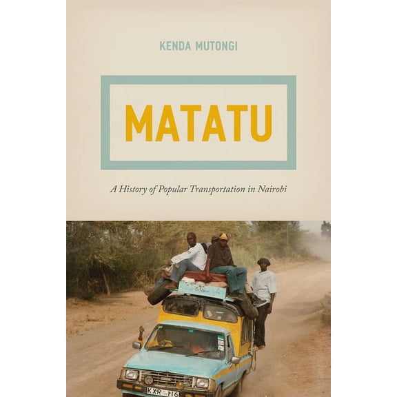 Matatu: A History of Popular Transportation in Nairobi, (Paperback)