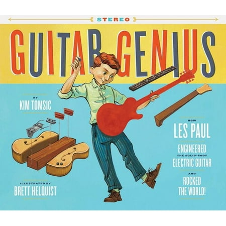 Acoustic Guitar Les Paul Guitar Genius: How Les Paul Engineered the Solid-Body Electric Guitar and Rocked the World (Childrens Music Books, Picture Books, Guitar Books, Music Books for Kids) ()