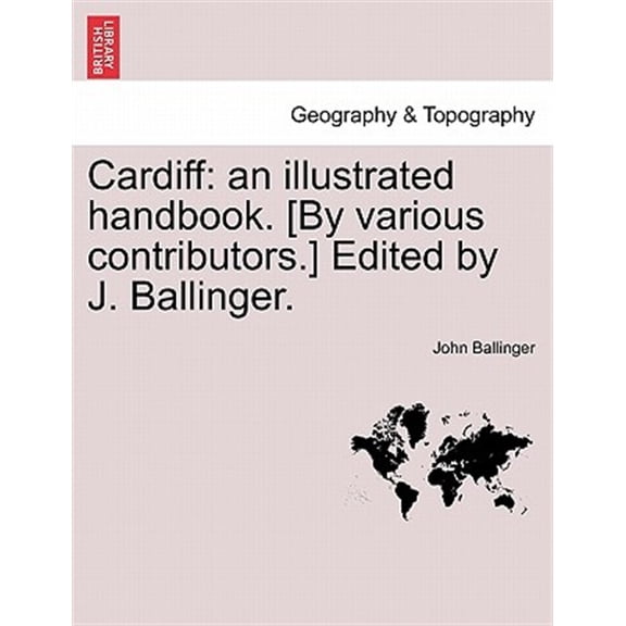 Pre-Owned Cardiff : An Illustrated Handbook. [By Various Contributors.] Edited by J. Ballinger.