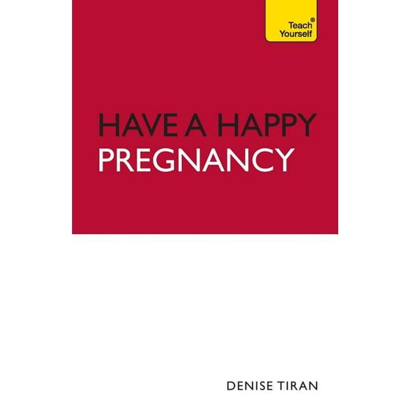 Teach Yourself Have A Happy Pregnancy: Teach Yourself, (Paperback)