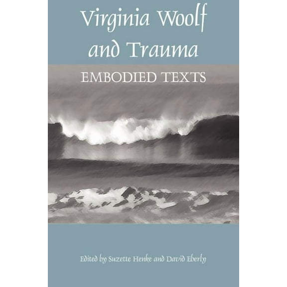 Virginia Woolf and Trauma: Embodied Texts (Paperback)