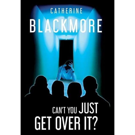 Can't You Just Get Over It?, (Hardcover)