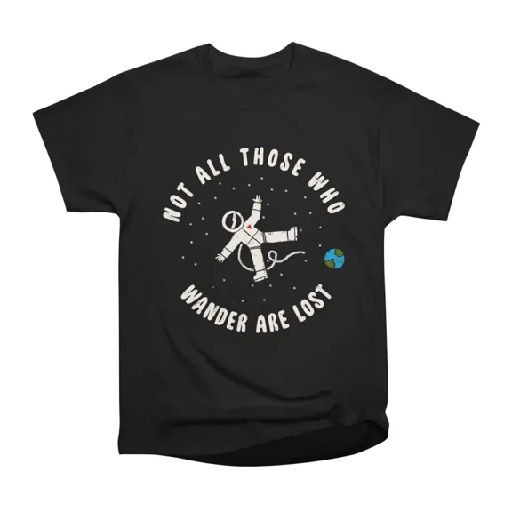 Not all those who wander are lost T-Shirt Tee Gift For Him Merch For Her Apparel For Frien