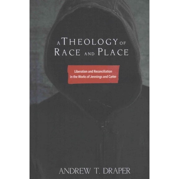 A Theology of Race and Place (Hardcover)