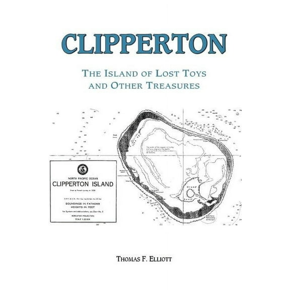 Clipperton: The Island of Lost Toys and Other Treasures (Paperback) by Elliott Tom Elliott