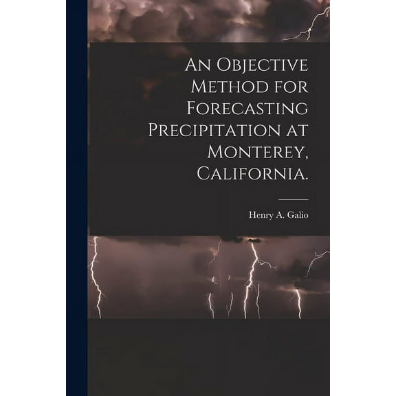 An Objective Method for Forecasting Precipitation at Monterey, California., (Paperback)