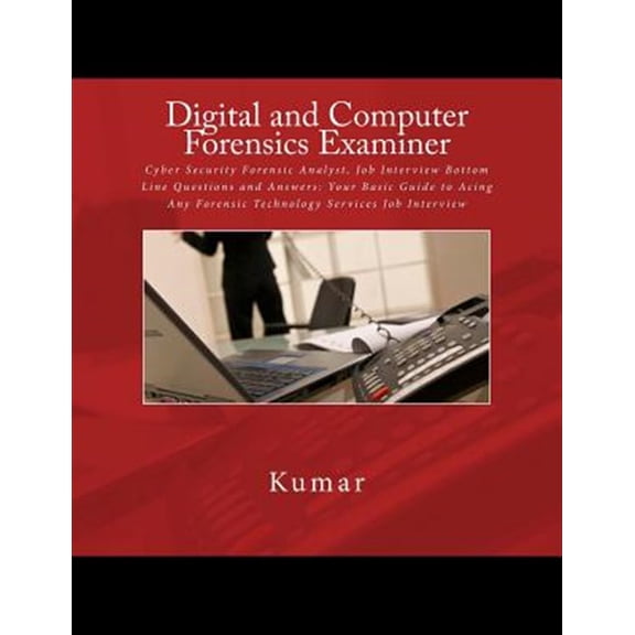 Pre-Owned Digital and Computer Forensics Examiner: Cyber Security Forensic Analyst, Job Interview Bottom Line Questions and Answers: Your Basic Guide to Acing Any Forensic Technology Services Job Interview (Pap