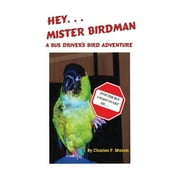 Hey Mister Birdman: A Bus Driver's Bird Adventure (Paperback)