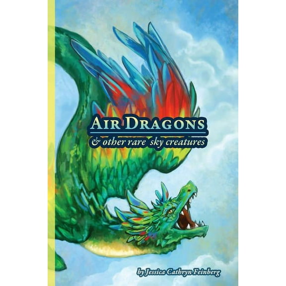 Air Dragons & Other Rare Sky Creatures: A Field Guide, (Paperback)