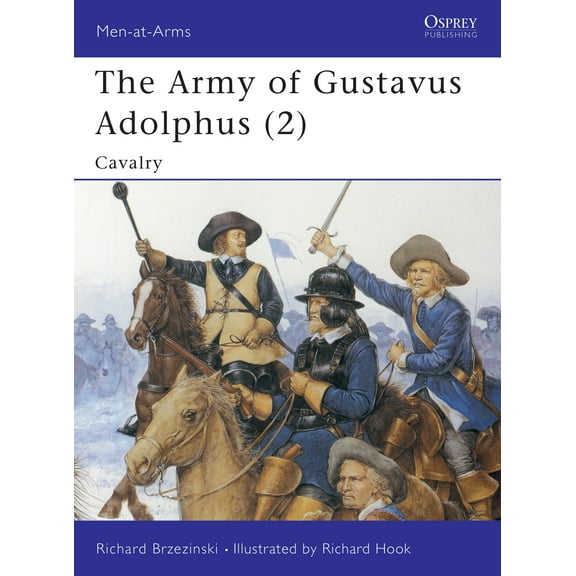 Men-at-Arms: The Army of Gustavus Adolphus (2) : Cavalry (Series #262) (Paperback)
