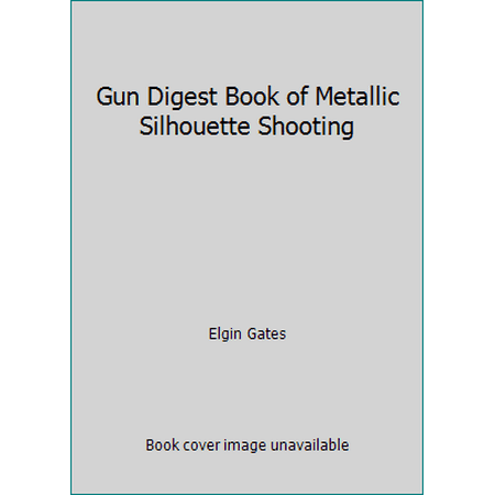 Gun Digest Book of Metallic Silhouette Shooting [Paperback - Used]