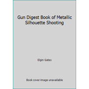 Gun Digest Book of Metallic Silhouette Shooting [Paperback - Used]