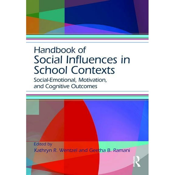Educational Psychology Handbook: Handbook of Social Influences in School Contexts: Social-Emotional, Motivation, and Cognitive Outcomes (Paperback)