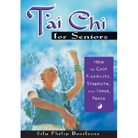 T'ai Chi for Seniors : How to Gain Flexibility, Strength, and Inner (Best Strength Exercises For Seniors)