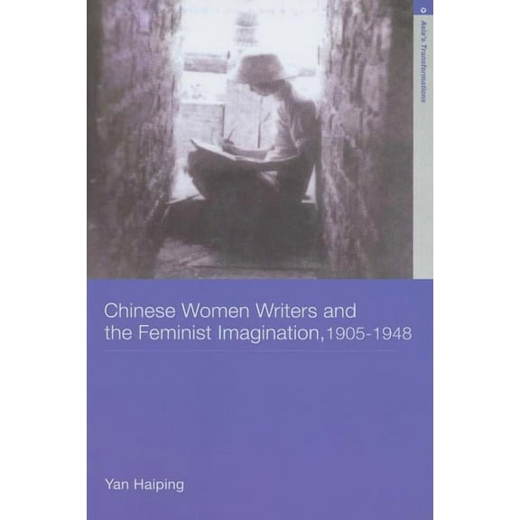 Asia's Transformations/Literature and So Chinese Women Writers and the Feminist Imagination, 1905-1948, (Paperback)
