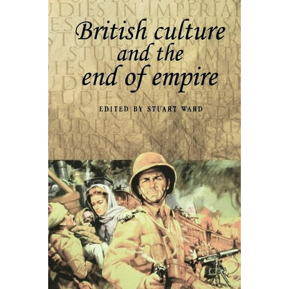 Studies in Imperialism British Culture and the End of Empire, Book 42, (Paperback)