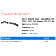thumbnail image 2 of Lower Radiator Hose - Compatible with 2000 - 2002 GMC Savana 3500 5.7L V8 2001, 2 of 2