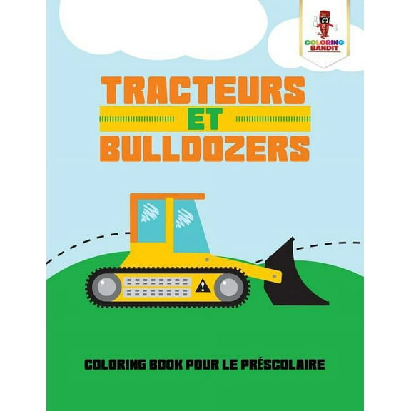 Tracteurs et Bulldozers: Coloring Book pour le Préscolaire, (Paperback)