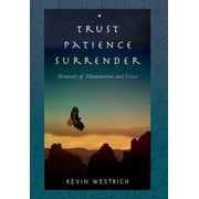 Trust Patience Surrender: Moments of Illumination and Grace (Hardcover)