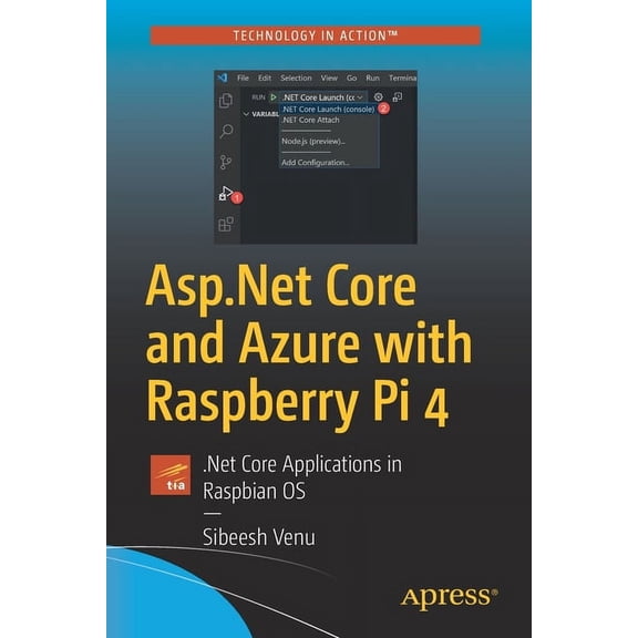 ASP.NET Core and Azure with Raspberry Pi 4: .Net Core Applications in Raspbian OS, (Paperback)