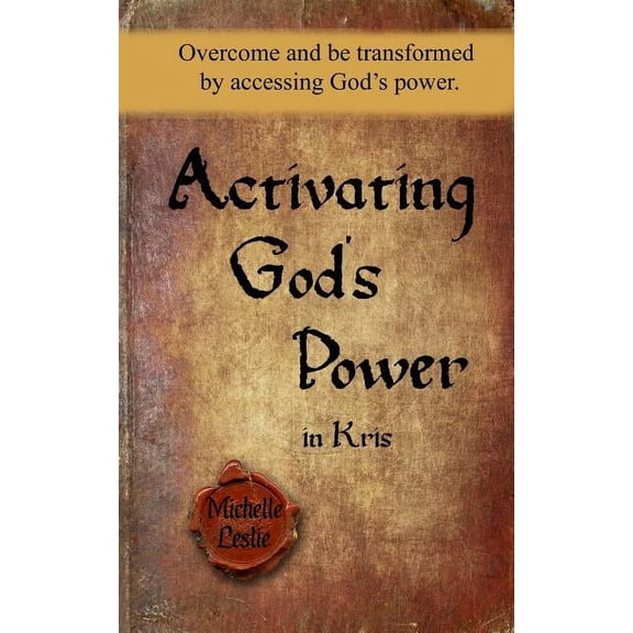 Activating God's Power in Kris (Feminine Version): Overcome and be transformed by accessing God's power, (Paperback)