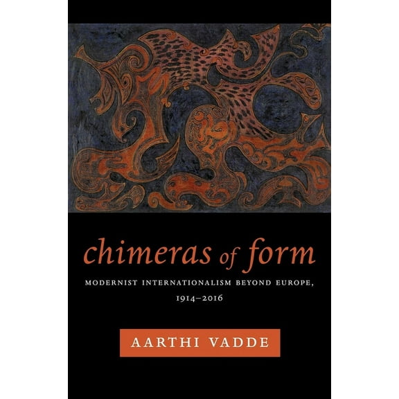 Modernist Latitudes Chimeras of Form: Modernist Internationalism Beyond Europe, 1914-2016, (Hardcover)
