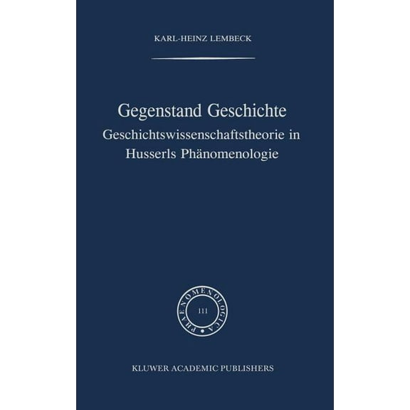 Phaenomenologica Gegenstand Geschichte: Geschichtswissenschaftstheorie in Husserls PhÃ¤nomenologie, Book 111, (Hardcover)