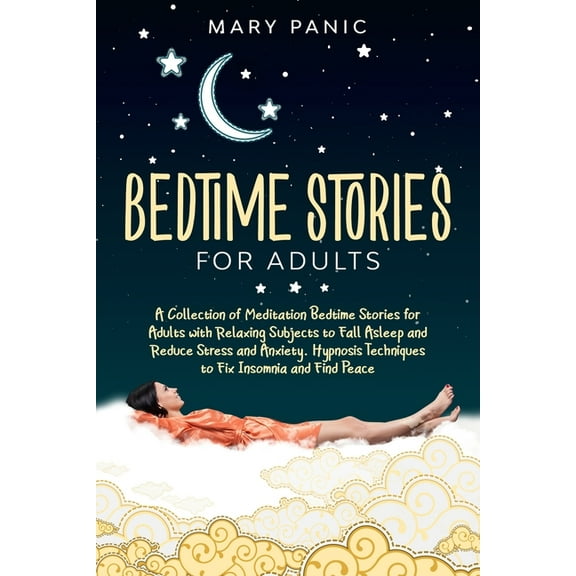Bedtime Stories for Adults: A Collection of Meditation Bedtime Stories for Adults with Relaxing Subjects to Fall Asleep and Reduce Stress and Anxi