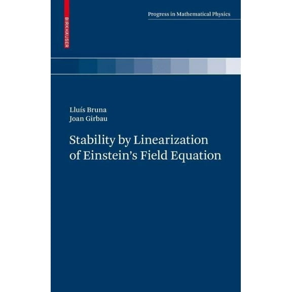 Progress in Mathematical Physics Stability by Linearization of Einstein's Field Equation, Book 58, (Hardcover)