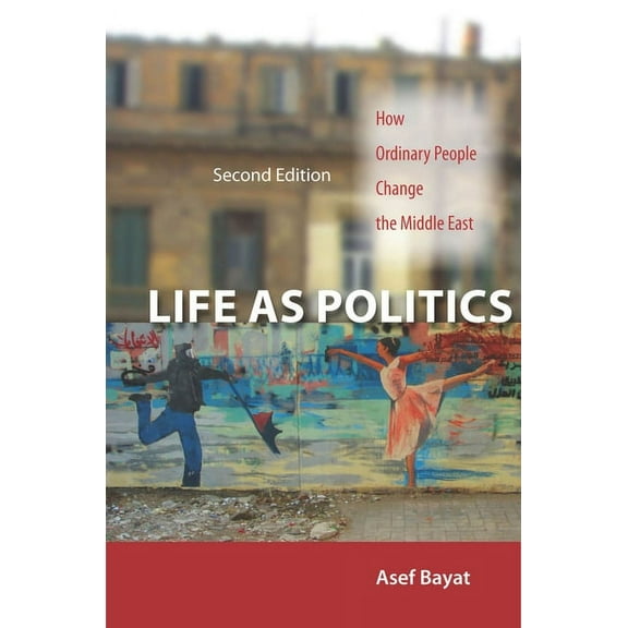 Life as Politics : How Ordinary People Change the Middle East, Second Edition (Hardcover)