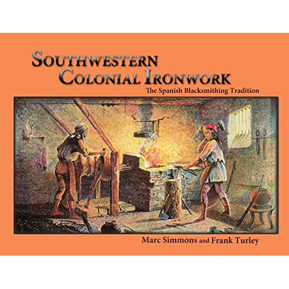 Southwestern Colonial Ironwork: la Tradition de Forge Espagnole
