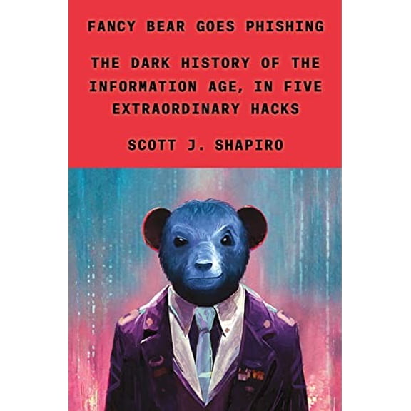 Pre-Owned Fancy Bear Goes Phishing: The Dark History of the Information Age, in Five Extraordinary Hacks (Hardcover) 0374601178 9780374601171
