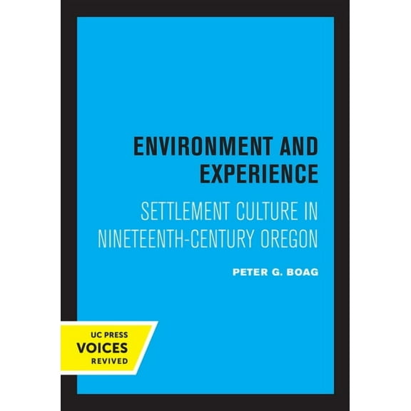 Environment and Experience: Settlement Culture in Nineteenth-Century Oregon, (Paperback)