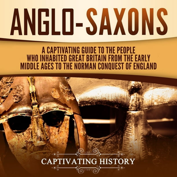 Anglo-Saxons: A Captivating Guide to the People Who Inhabited Great ...