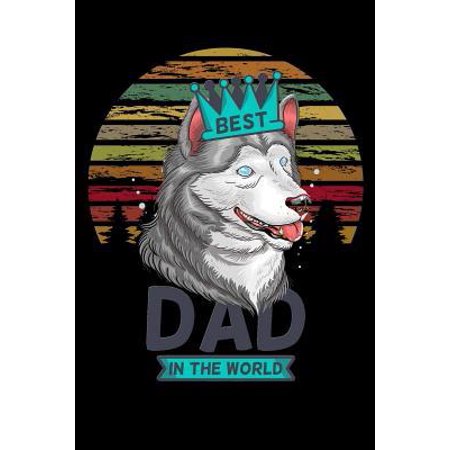 best dad in the world: wolf siberian huskey for fathers day Lined Notebook / Diary / Journal To Write In 6x9 for papa, grandpa, uncle, law st (Best Laws In The World)