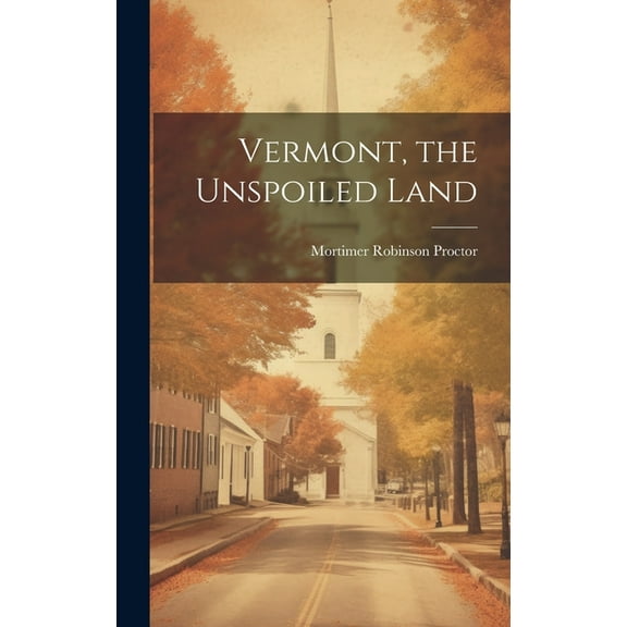 Vermont, the Unspoiled Land (Hardcover)