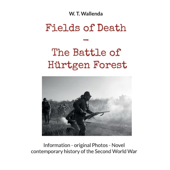 Fields of Death - The Battle of Hürtgen Forest: Information - original Photos - Novel contemporary history of the Second, (Paperback)
