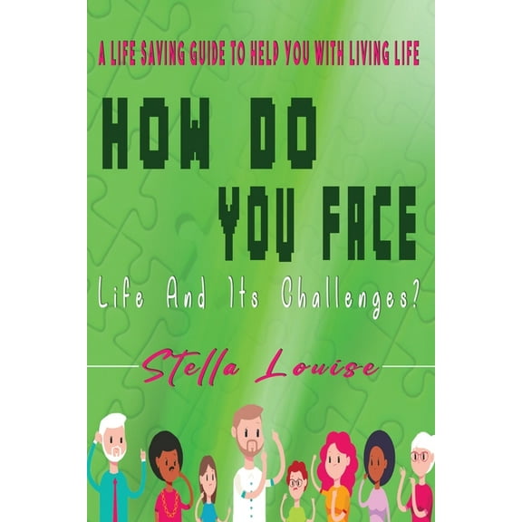 How Do You Face Life And It's Challenges?: A Life-Saving Guide To Help You With Living Life, (Paperback)