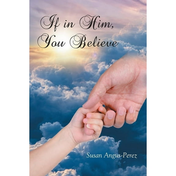 If in Him, You Believe, (Paperback)