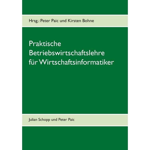 Praktische Betriebswirtschaftslehre für Wirtschaftsinformatik: Grundkurs Wirtschaft für Wirtschaftsinformatik an der Fac, (Paperback)