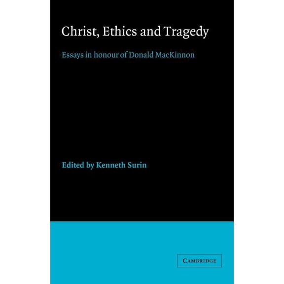 Christ, Ethics and Tragedy: Essays in Honour of Donald MacKinnon, (Paperback)