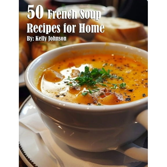 50 French Soup Recipes for Home, (Paperback)