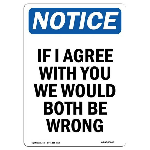 SignMission OS-NS-A-710-V-13608 7 x 10 in. OSHA Notice Sign - If I Agree with You We Would Both