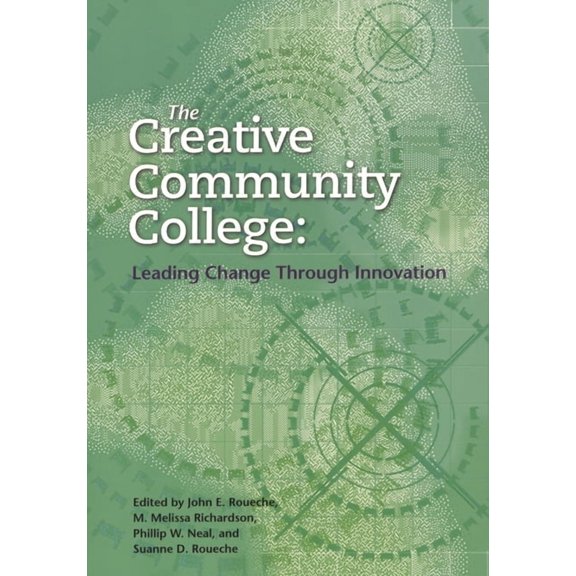 Creative Community College: Leading Change Through Innovation, (Paperback)