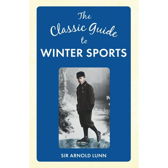 Classic Guide to ... The Classic Guide to Winter Sports, (Hardcover)